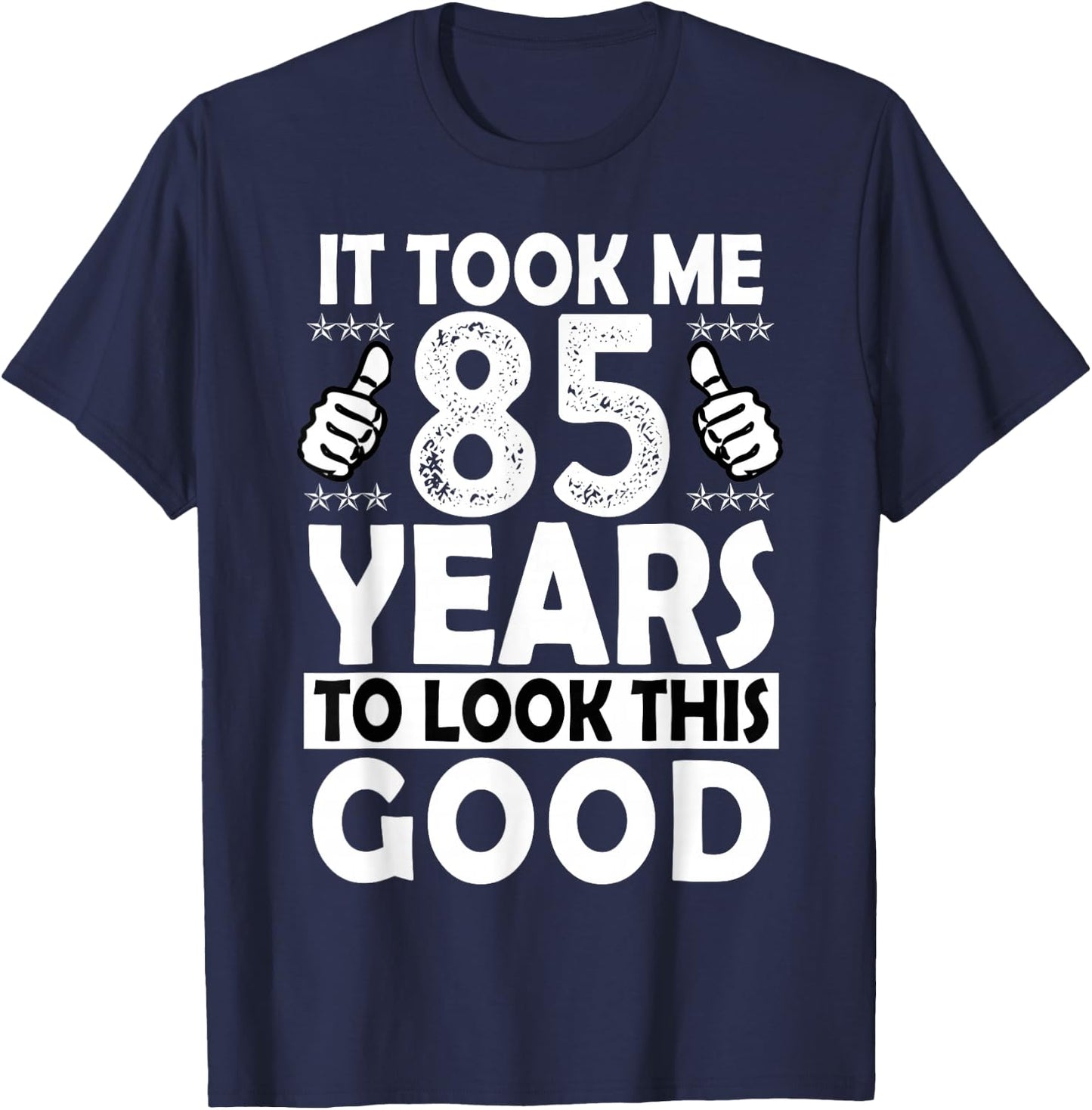 85th Birthday Gift Took Me 85 Years Good Funny 85 Year Old T-Shirt - T-Shirt | Navy