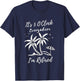 Funny Retirement It's 5 O'Clock Everywhere I'm Retired T-Shirt - T-Shirt | Navy