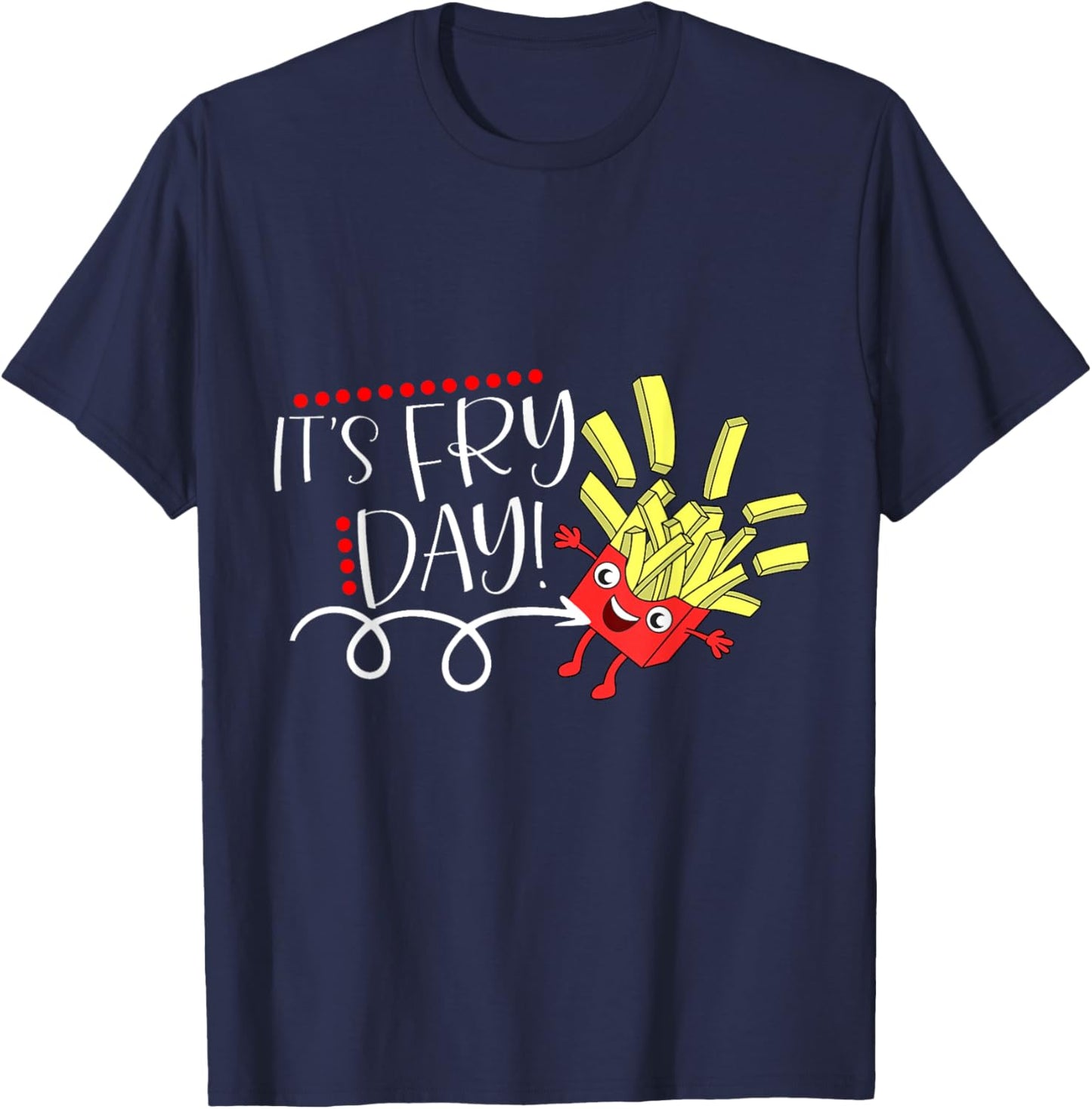 It's Fry Day, Funny French Fries Fast Food Lover Gifts T-Shirt - T-Shirt | Navy