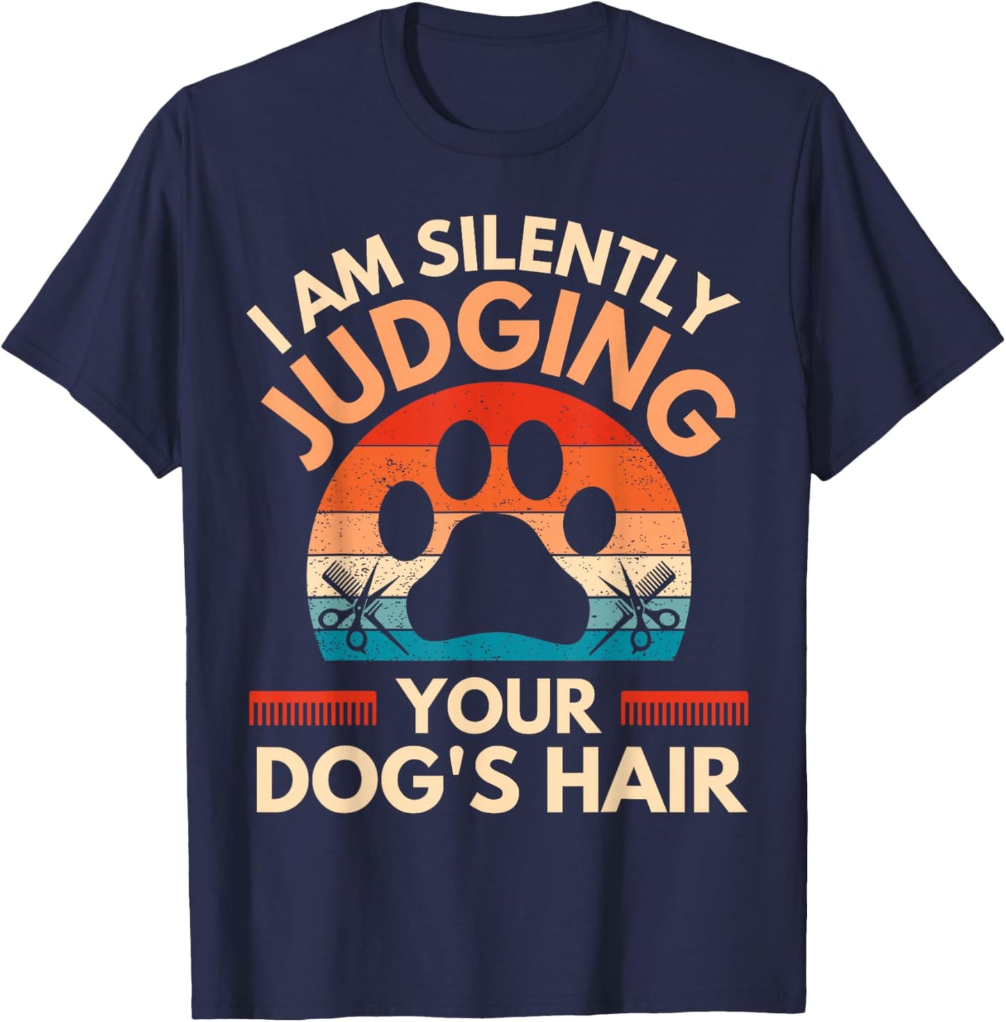 Funny Dog Grooming I Am Silently Judging Your Dog's Hair T-Shirt - T-Shirt | Navy