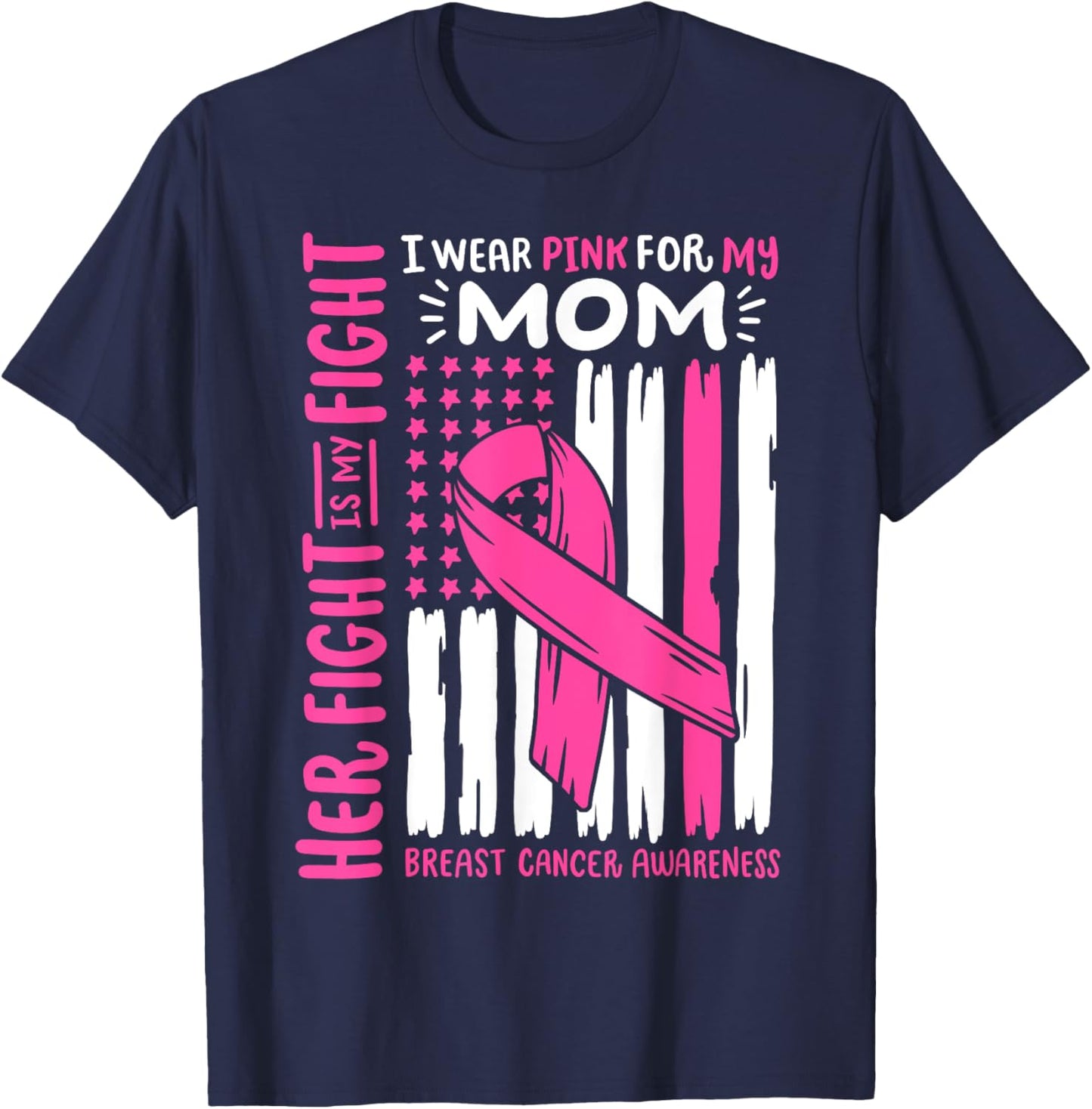 Breast Cancer Flag Wear Pink For My Mom Her Fight My Fight T-Shirt - T-Shirt | Navy
