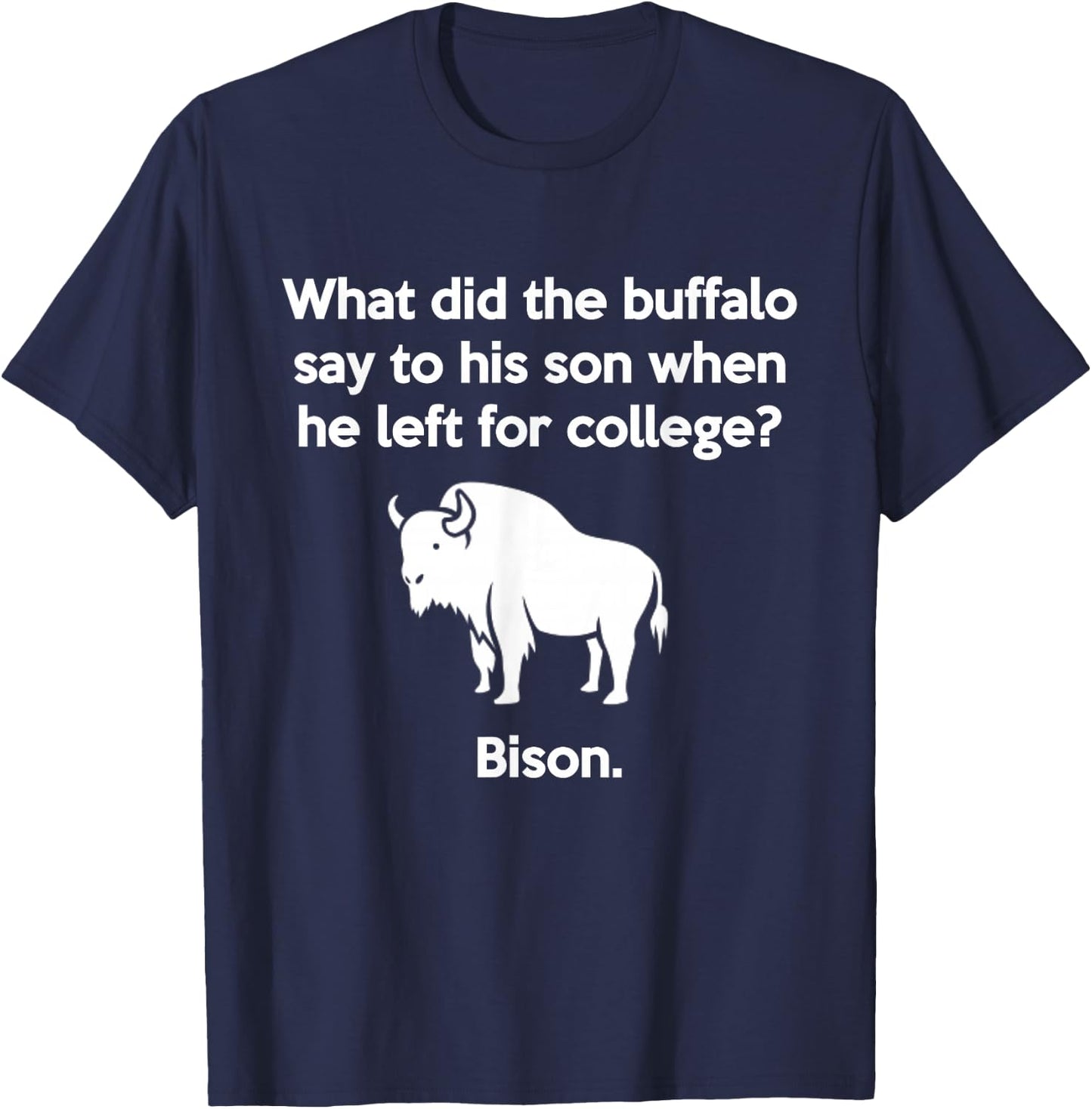Funny Buffalo Pun Bison Bye Son College Joke T-Shirt - T-Shirt | Navy