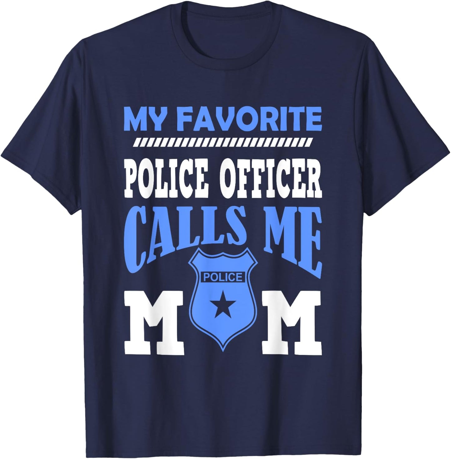 My Favorite Police Officer Calls Me Mom Gift A Mother T-Shirt - T-Shirt | Navy