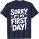 Sorry It's My First Day Shirt Funny First Day T-Shirt - T-Shirt | Navy