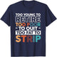 Too Young To Retire Too Poor To Quit Too Fat To Strip T-Shirt - T-Shirt | Navy