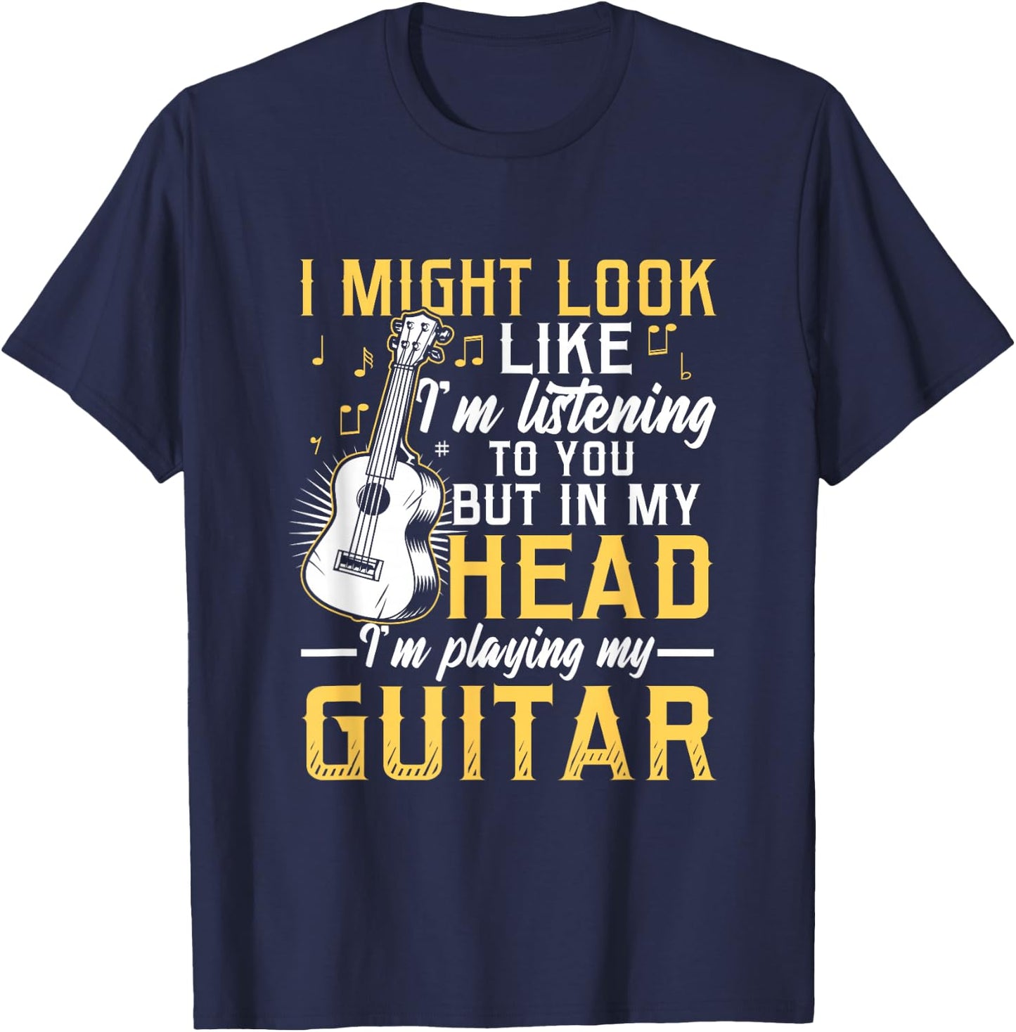I Might Look Like I'm Listening to You Guitar Band T-Shirt - T-Shirt | Navy