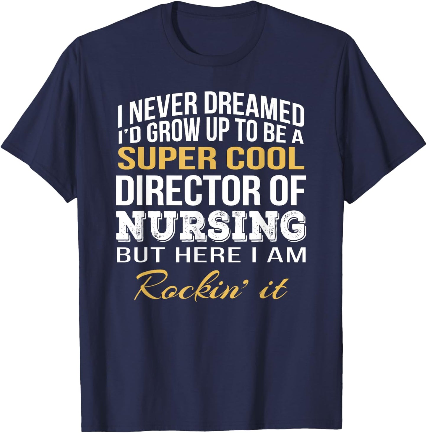Director of Nursing Funny Gift T-Shirt - T-Shirt | Navy