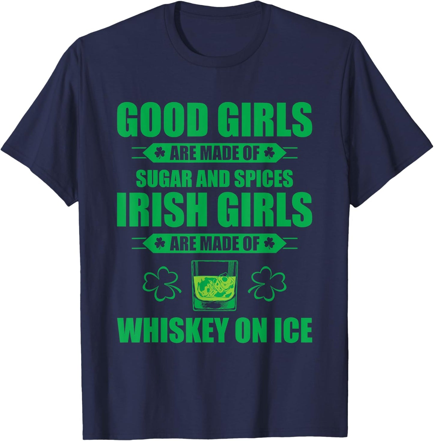 Irish Girls Are Made Of Whiskey On Ice St Patricks Day Party T-Shirt - T-Shirt | Navy