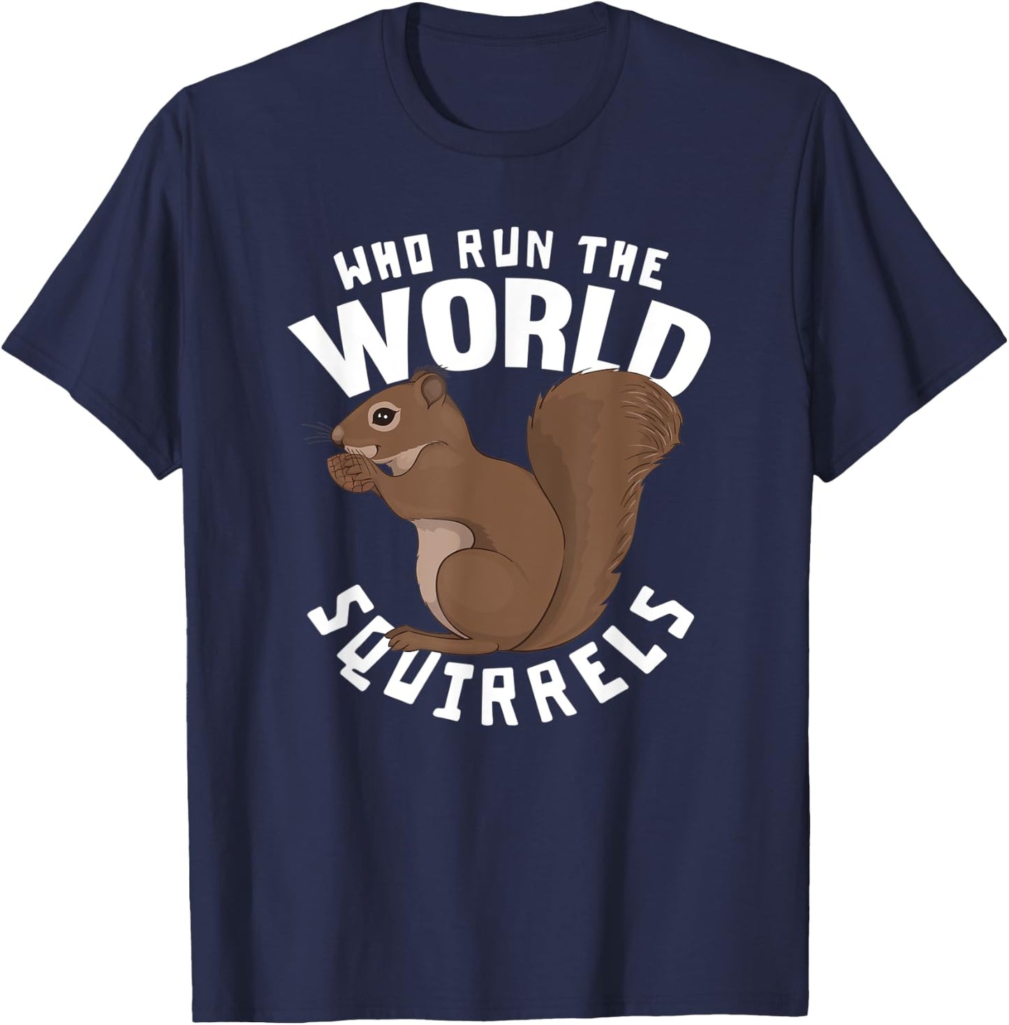 Who Run The World Squirrels - Funny Squirrel Themed T-Shirt - T-Shirt | Navy