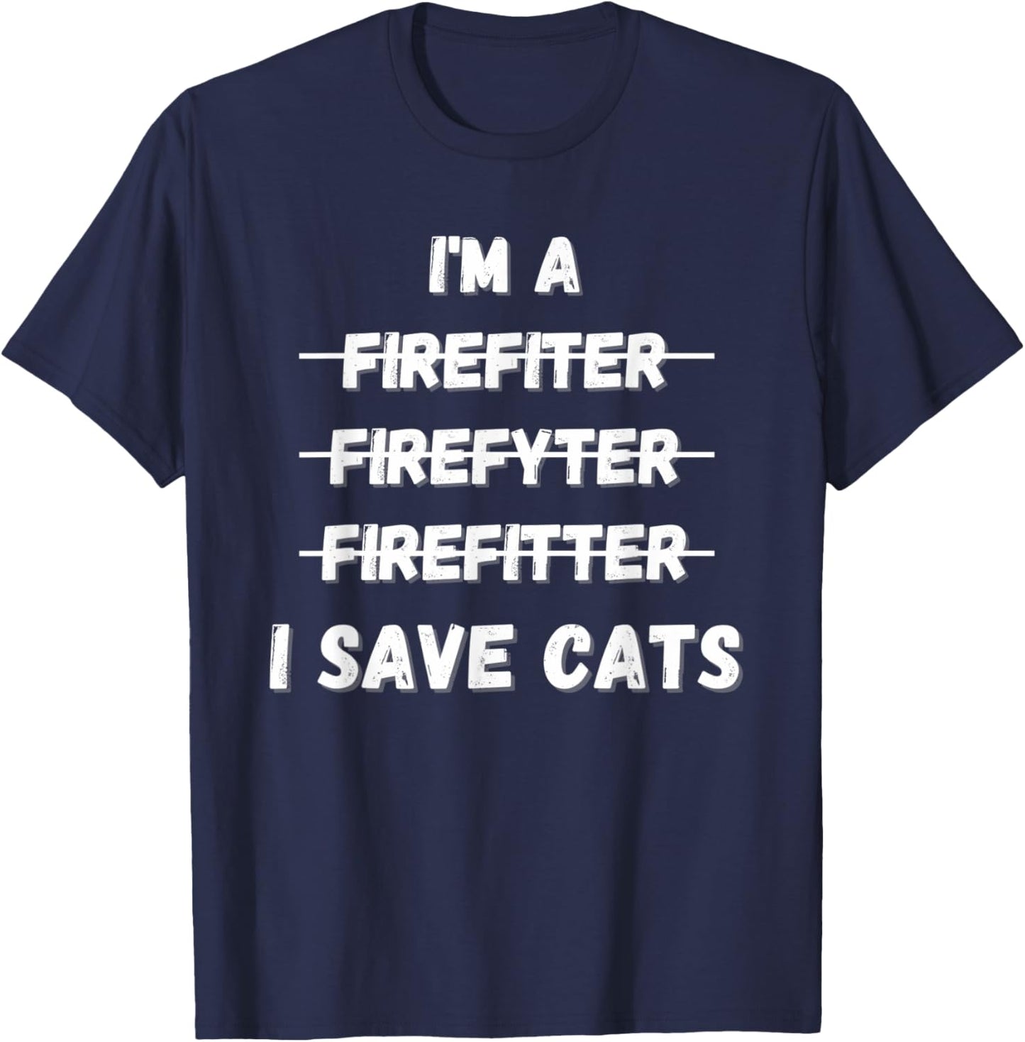 Im A Firefighter Funny I Save Cats Fire Rescue T-Shirt - T-Shirt | Navy