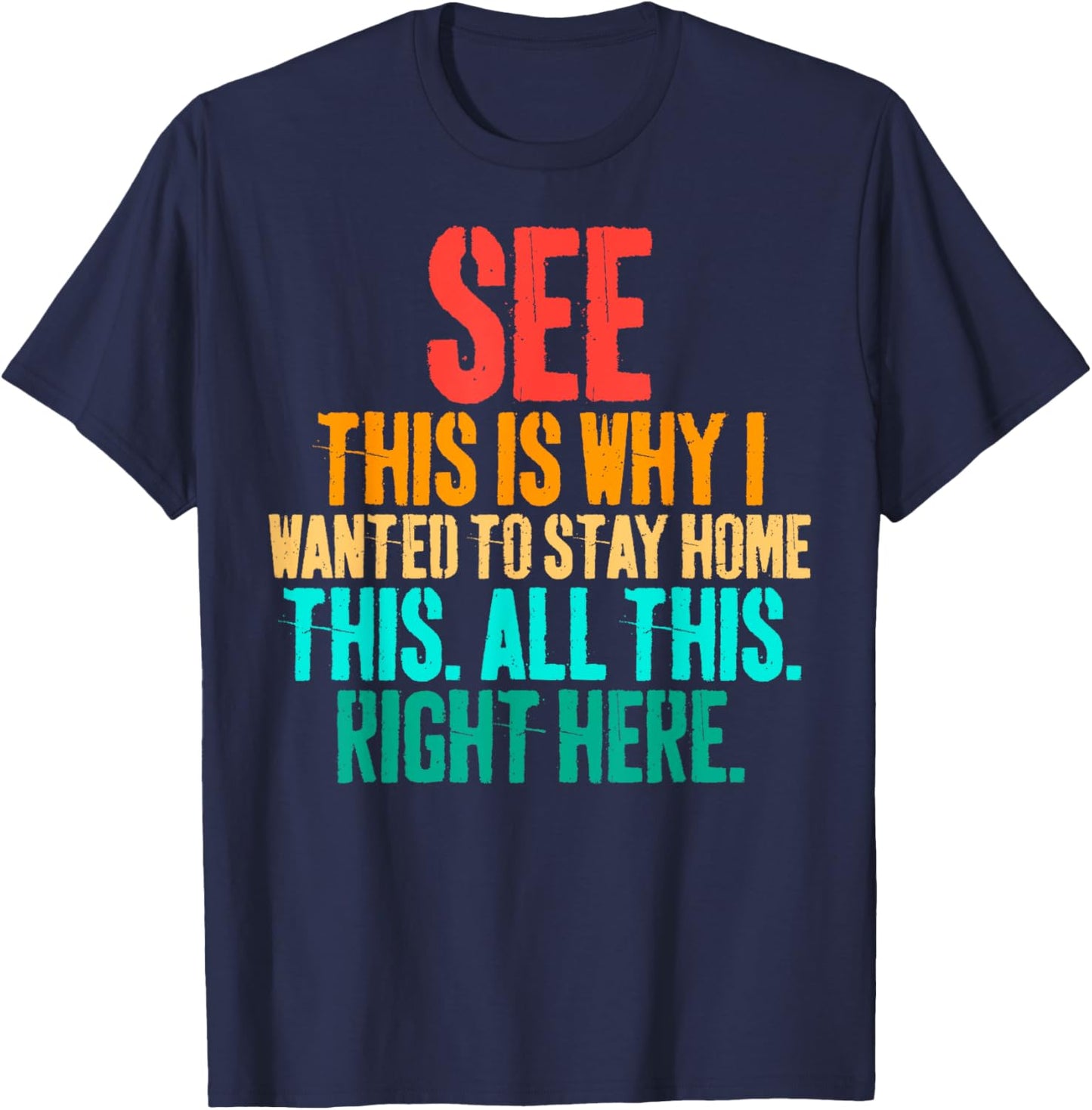 See This Is Why I Wanted To Stay Home This All This Right T-Shirt - T-Shirt | Navy