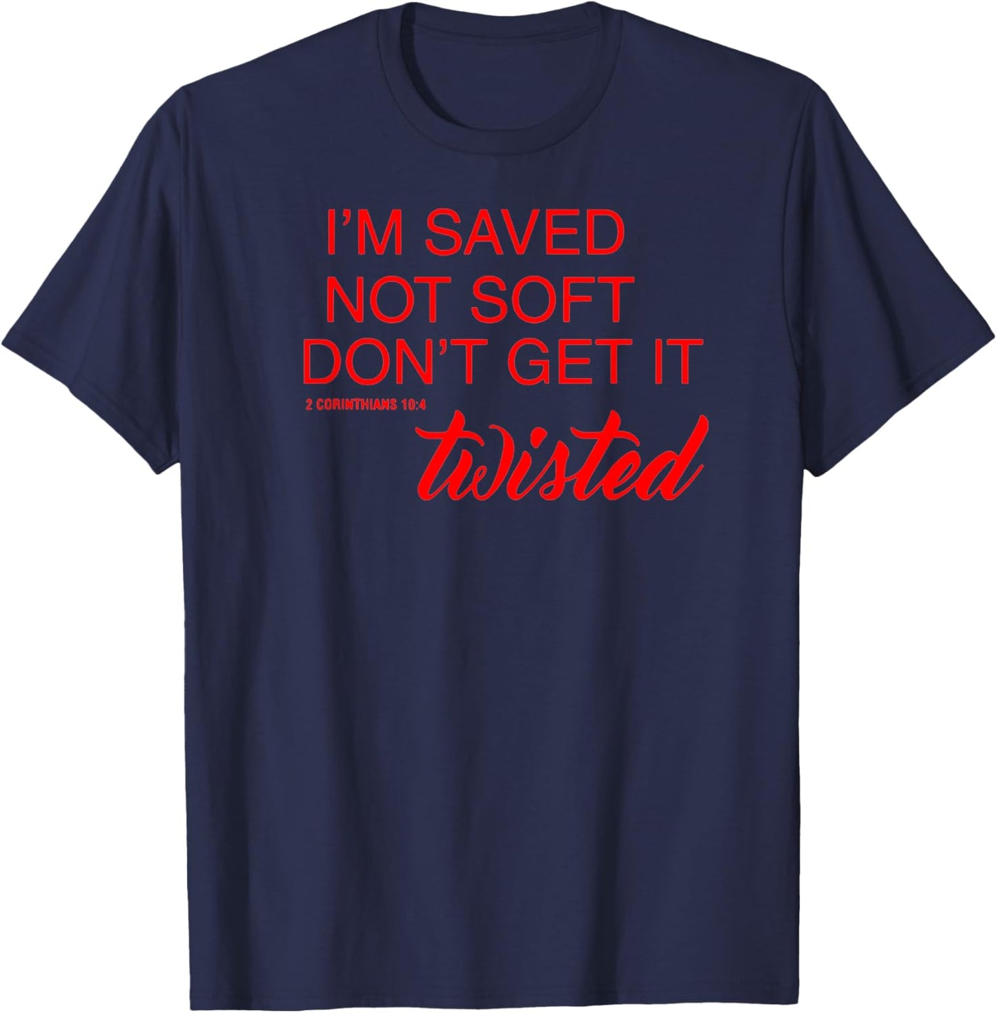 BelleAmeDesigns Saved Not Soft Don't Get It Twisted , Small, Black T-Shirt - T-Shirt | Navy