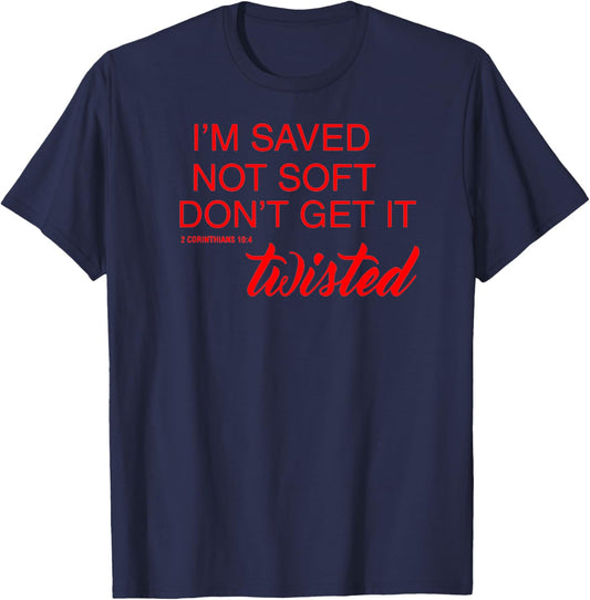 BelleAmeDesigns Saved Not Soft Don't Get It Twisted , Small, Black T-Shirt - T-Shirt | Navy