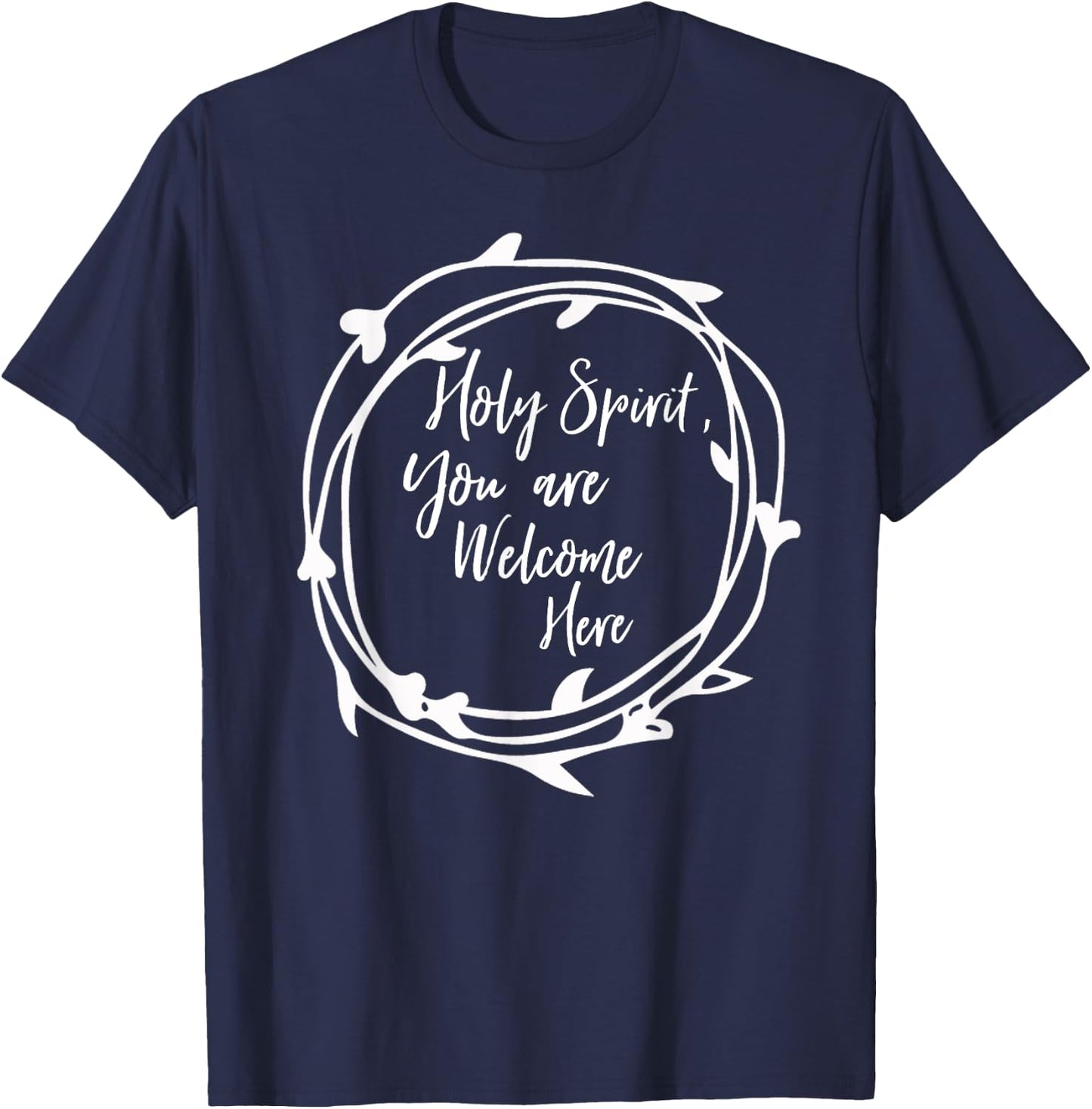 Holy Spirit You Are Welcome Here Christian Worship Leader T-Shirt - T-Shirt | Navy