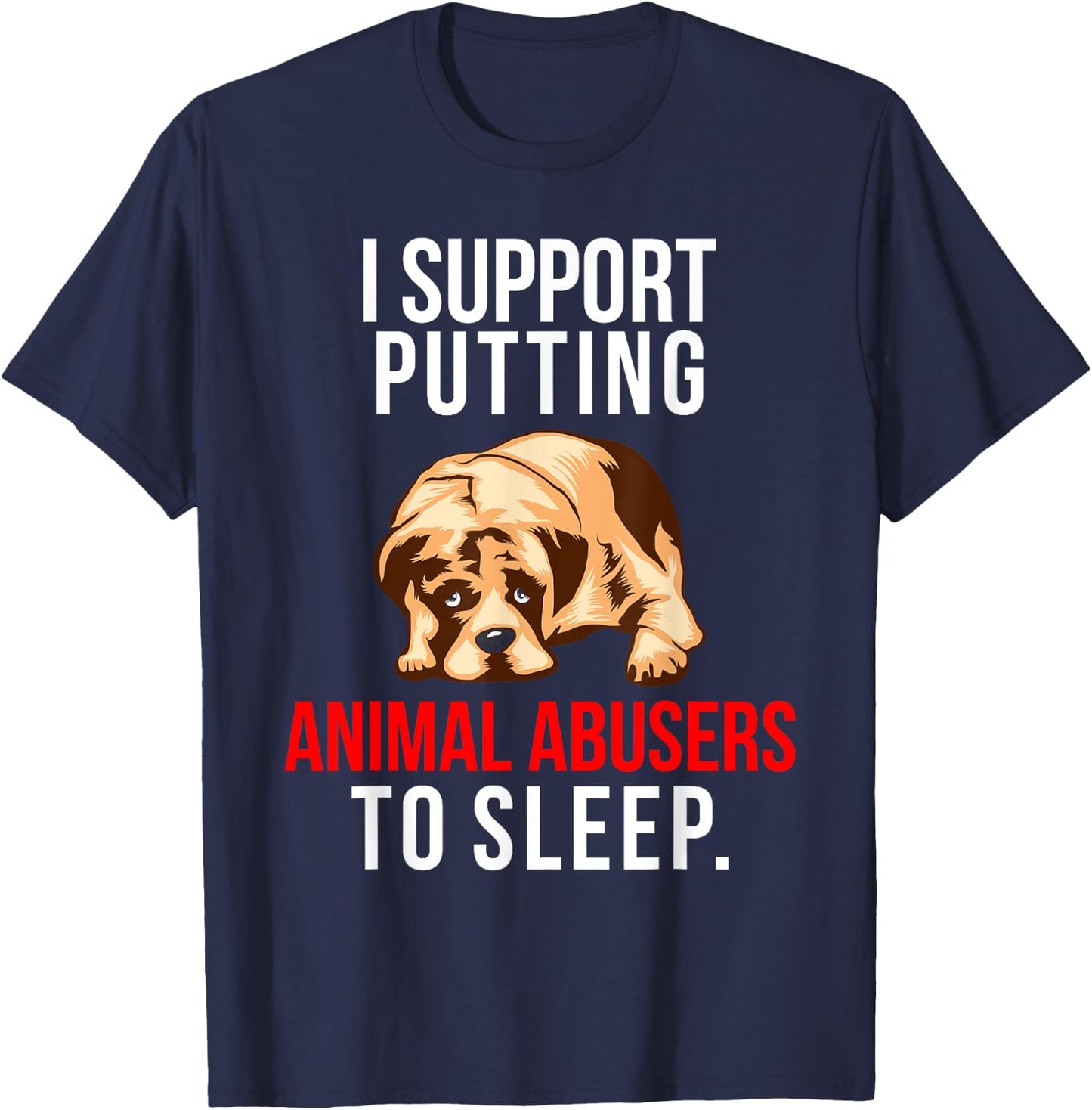 Animal Abuse Awareness Dog I Support Animal Abusers to Sleep Women T-Shirt - T-Shirt | Navy