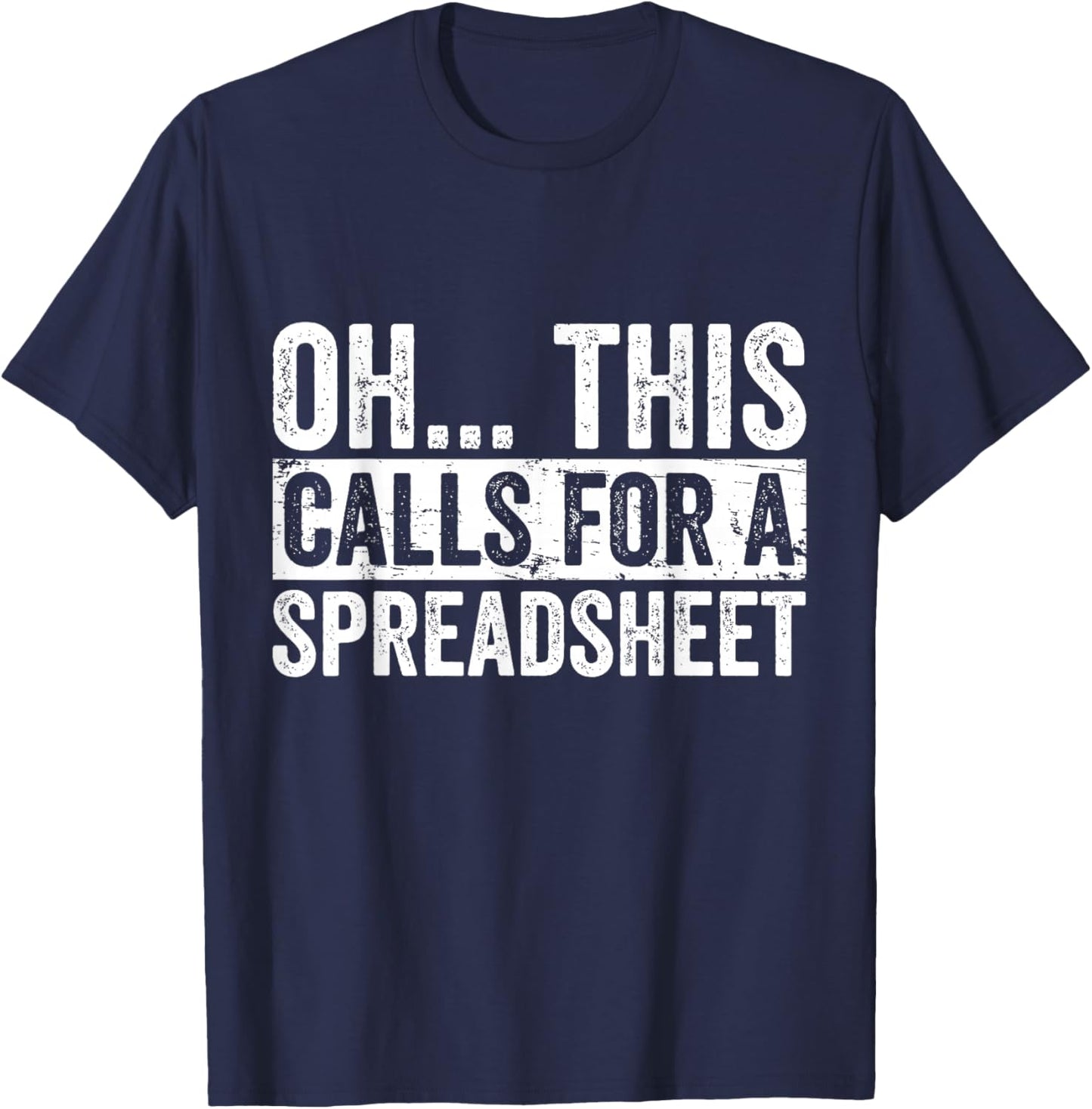 Oh This Calls For A Spreadsheet Funny Analyst Actuary T-Shirt - T-Shirt | Navy