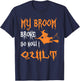 My Broom Broke So Now I Quilt - Quilting Halloween T-Shirt - T-Shirt | Navy