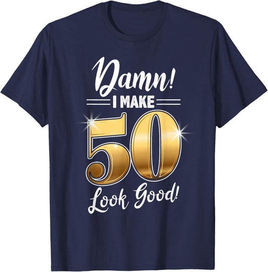 Damn I Make 50 Look Good design, 50th Birthday, Born in 1968 T-Shirt - T-Shirt | Navy