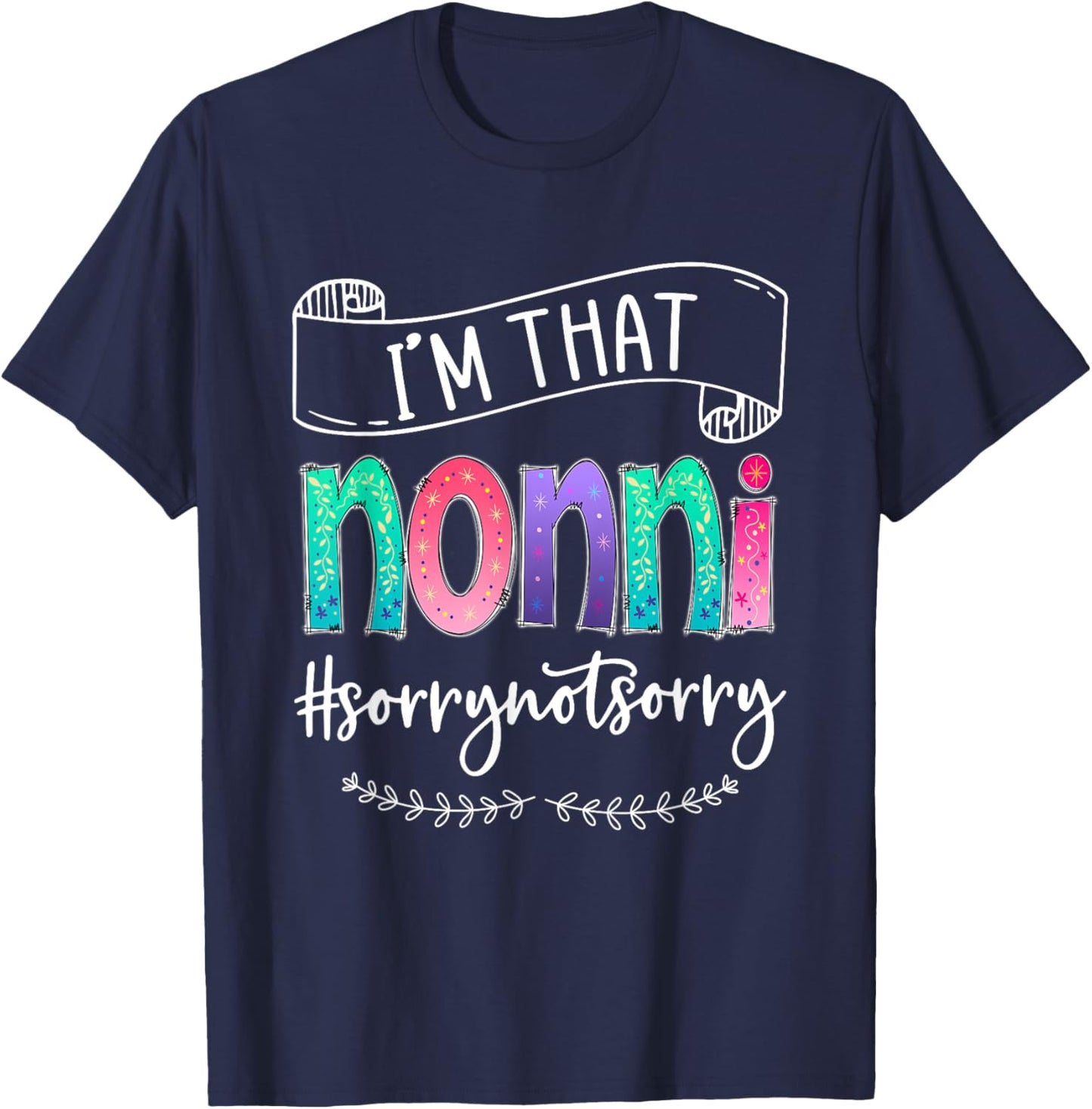 I'm That Nonni Sorry Not Sorry, Gift T-Shirt - T-Shirt | Navy