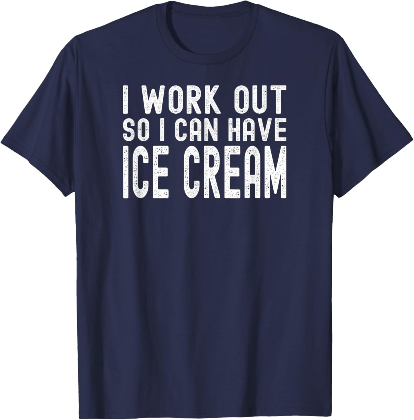 I Work Out So I Can Have Ice Cream T-Shirt - T-Shirt | Navy