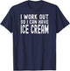 I Work Out So I Can Have Ice Cream T-Shirt - T-Shirt | Navy