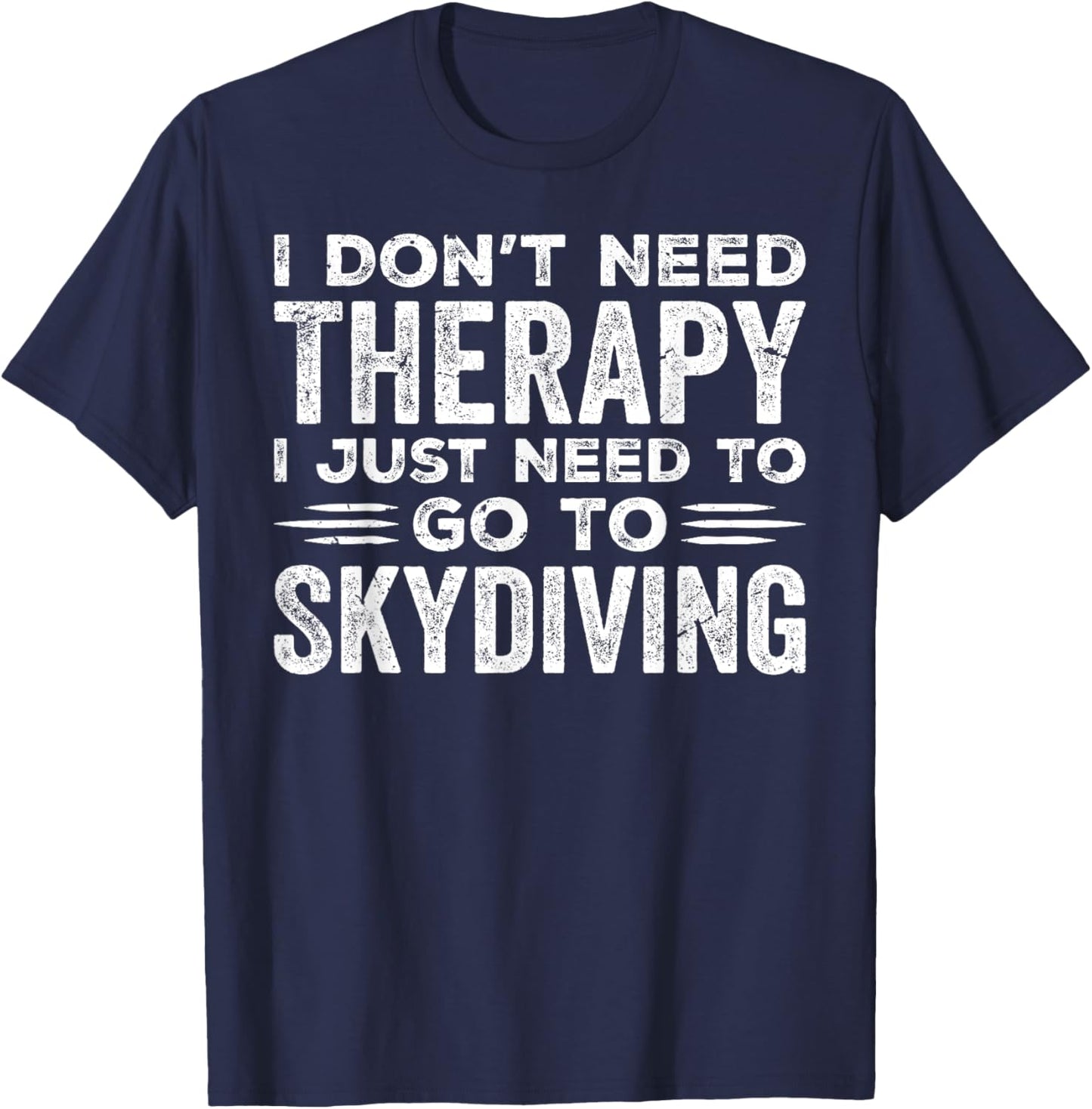 I Don't Need Therapy I Just Need To Go Skydiving Skydiver T-Shirt - T-Shirt | Navy