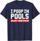 I Poop in Pools Enjoy Your Swim Funny Sarcastic Vacation T-Shirt - T-Shirt | Navy