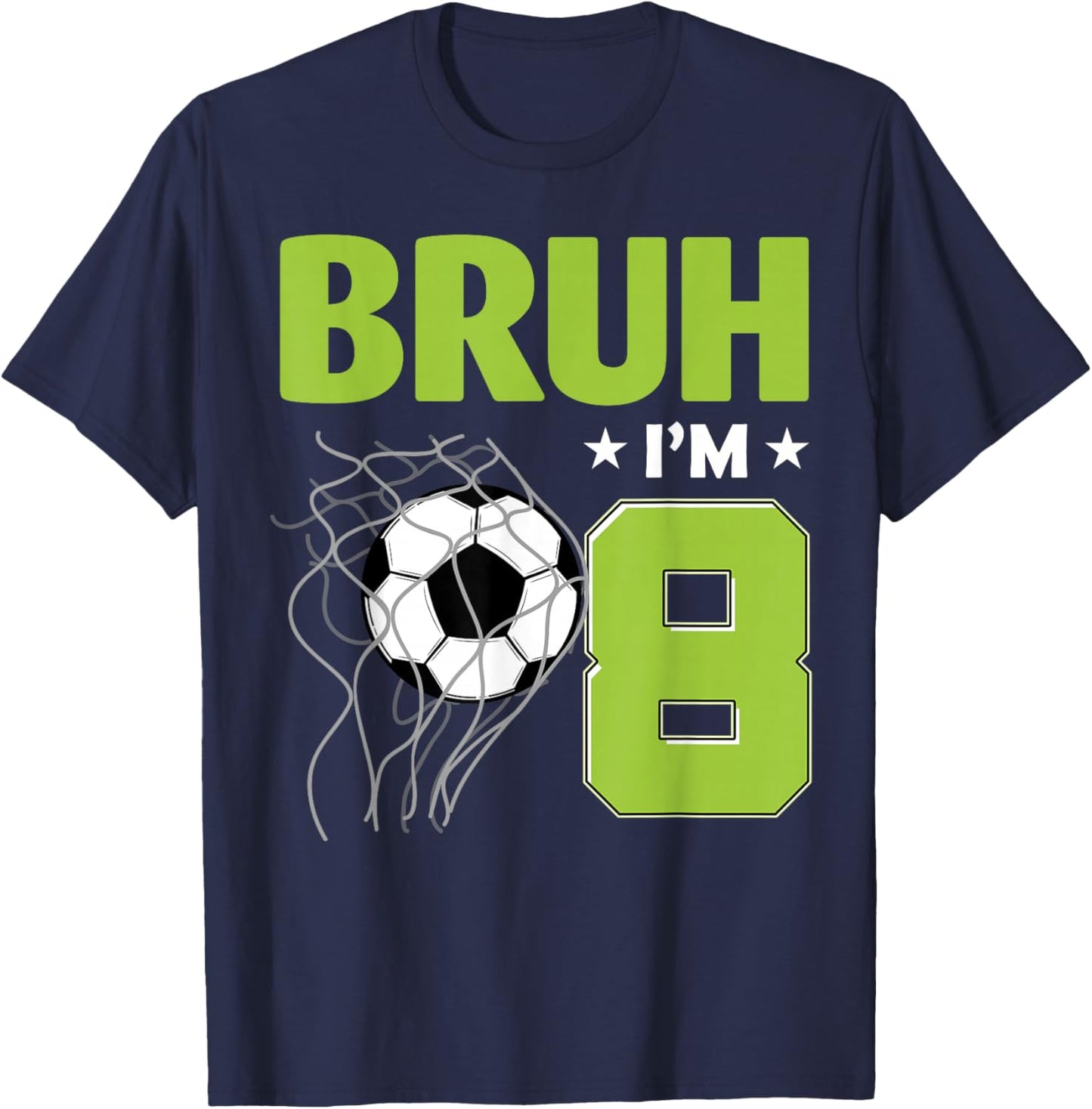 Funny Bruh I'm 8 Soccer 8th Birthday 8 Years Old T-Shirt - T-Shirt | Navy