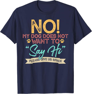 No My Dog Does Not Want to Say Hi Shirt Funny Dog Lover T-Shirt - T-Shirt | Navy