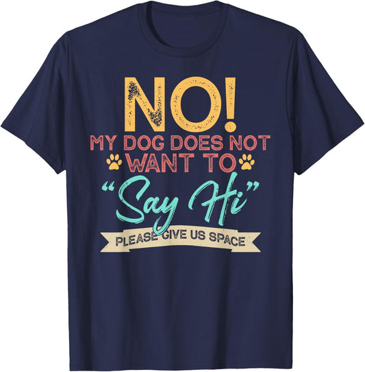No My Dog Does Not Want to Say Hi Shirt Funny Dog Lover T-Shirt - T-Shirt | Navy