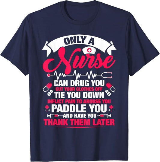 Only a nurse can drug you cut your clothes off tie you T-Shirt - T-Shirt | Navy
