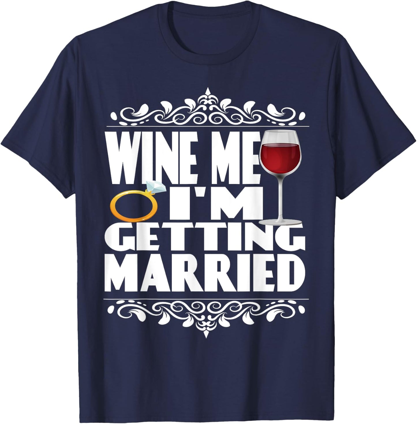 Wine Me I'm Getting Married T-Shirt - T-Shirt | Navy