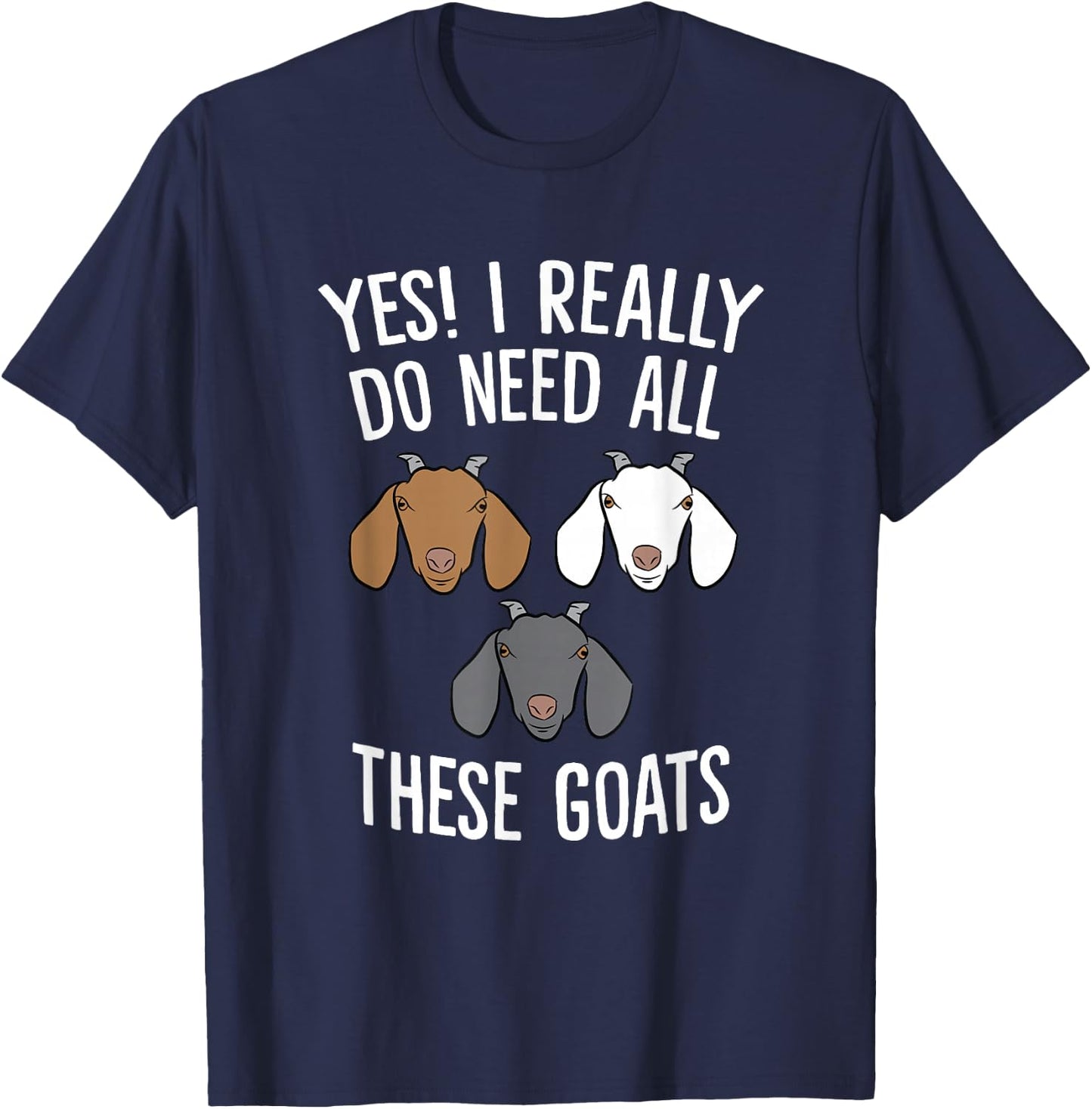 Funny Goat Farmer Yes I Really Do Need All These Goats T-Shirt - T-Shirt | Navy