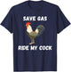 Save Gas Ride My Cock - Rooster Lover T-Shirt - T-Shirt | Navy
