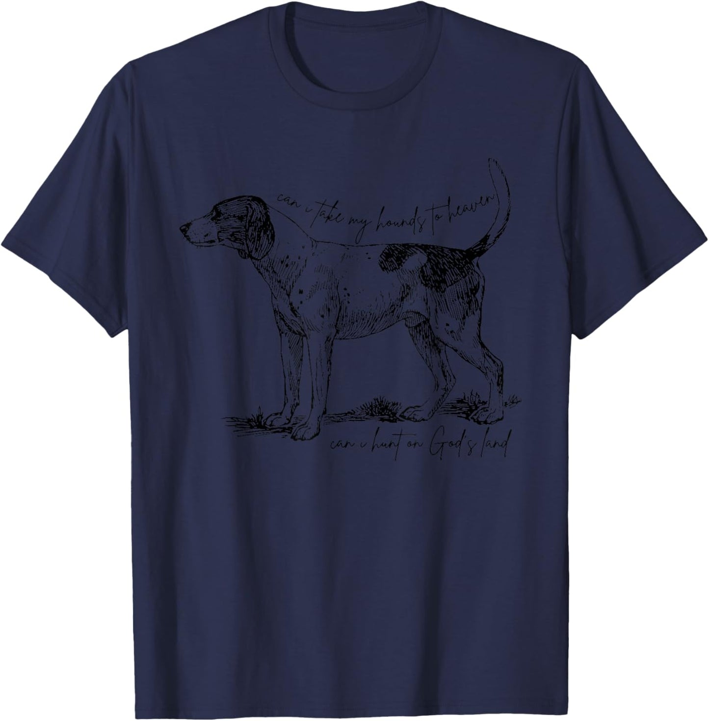 Can I Take My Hounds To Heaven, Can I Heart on God's Land T-Shirt - T-Shirt | Navy