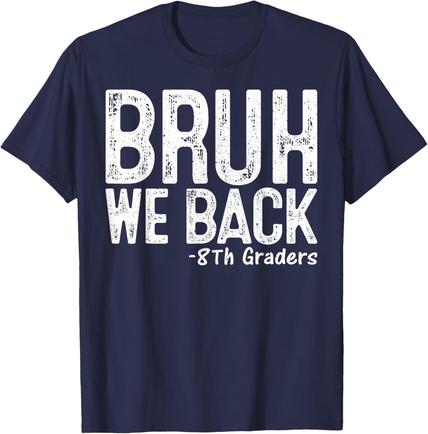 Bruh We Back 8th Grader 8th Grade Back To School First Day T-Shirt - T-Shirt | Navy