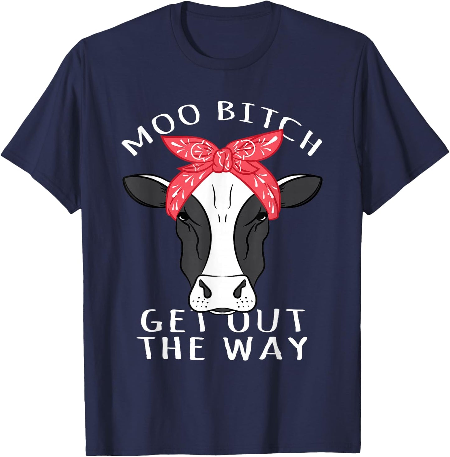 Sarcastic Pun Cow Design - Moo Bitch Get Out The Way T-Shirt - T-Shirt | Navy