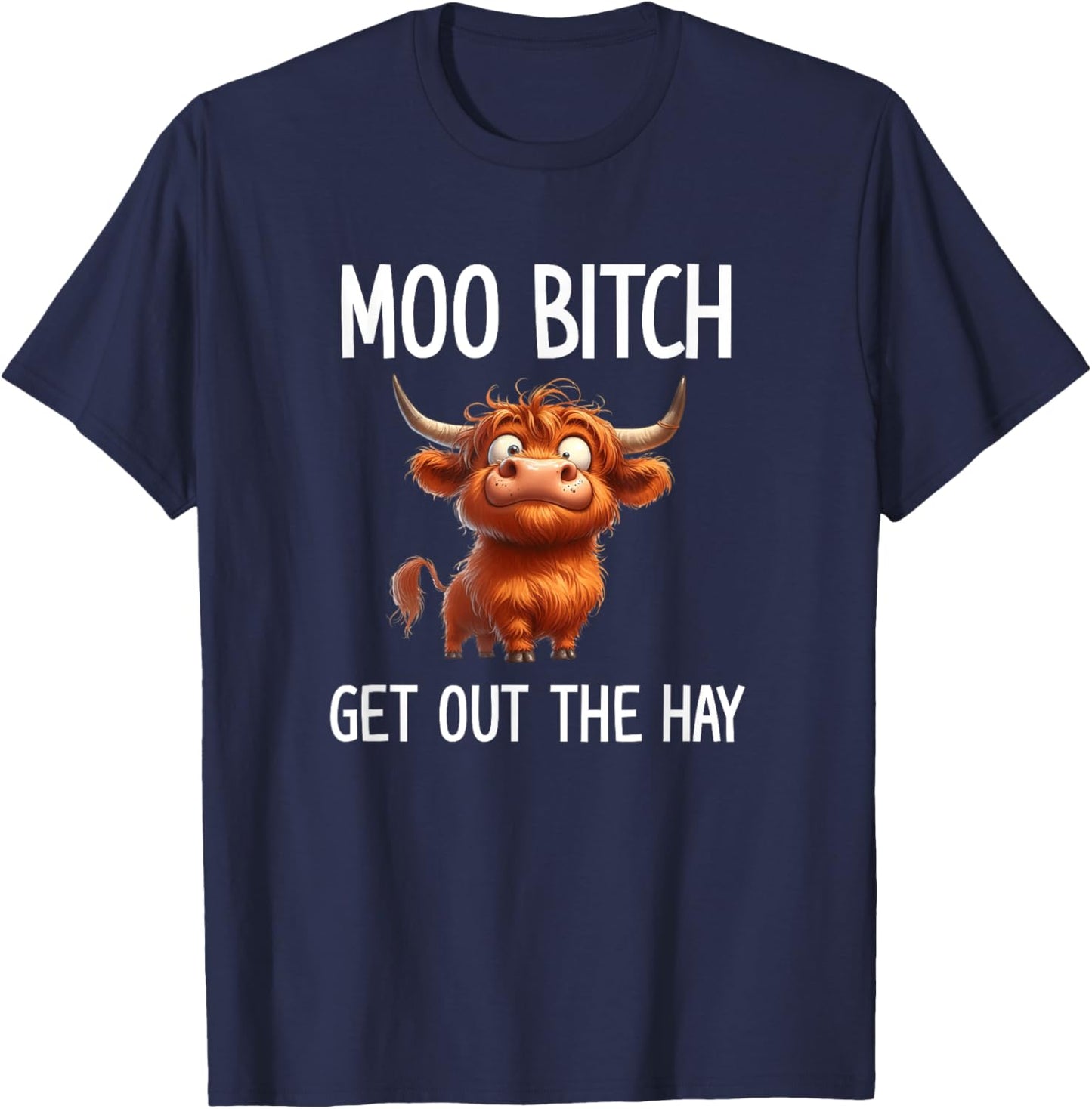 Moo Bitch Get Out The Hay, Funny, Jokes, Sarcastic T-Shirt - T-Shirt | Navy