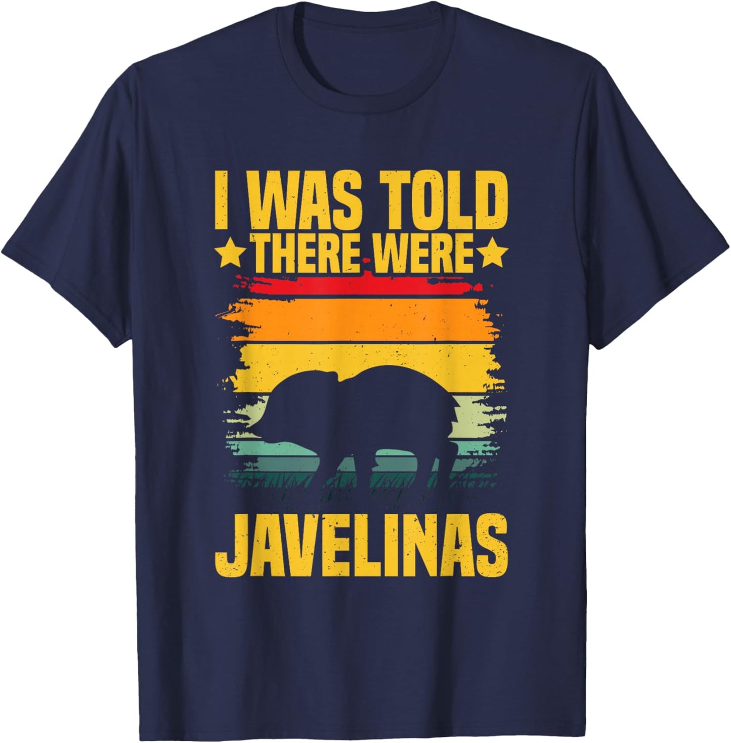 I was told there were javelinas Design for a Javelina lover T-Shirt - T-Shirt | Navy