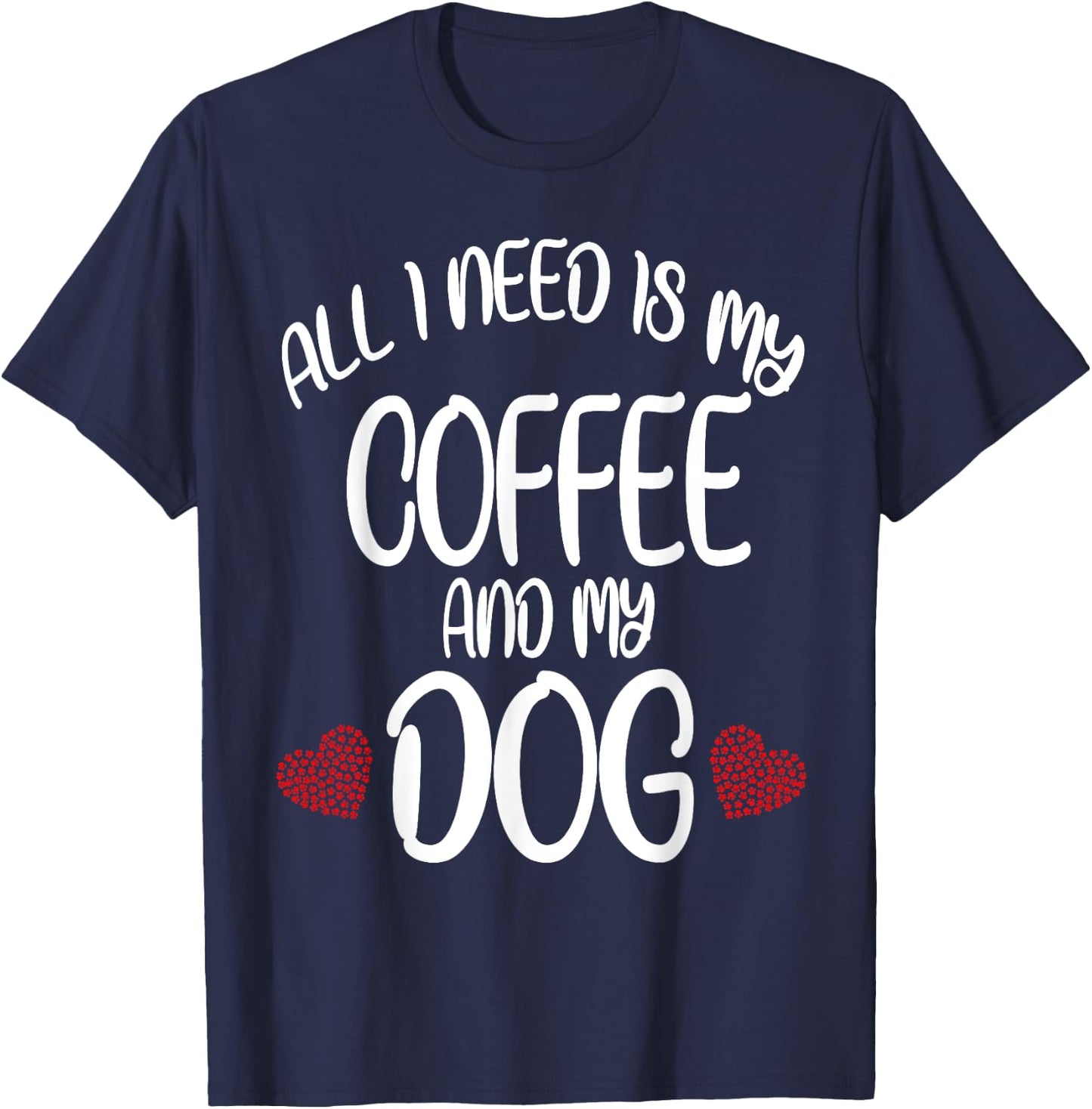All I Need Is Coffee And My Dog Dog gift T-Shirt - T-Shirt | Navy