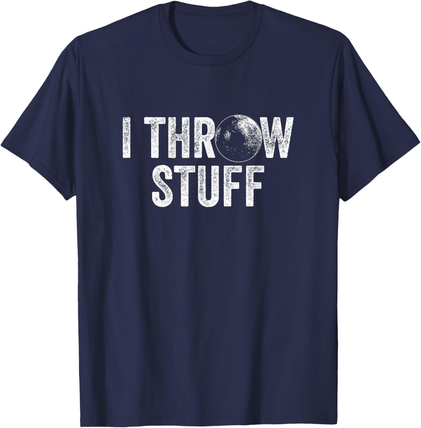 I Throw Stuff Shot Put Athlete Throwing T-Shirt - T-Shirt | Navy
