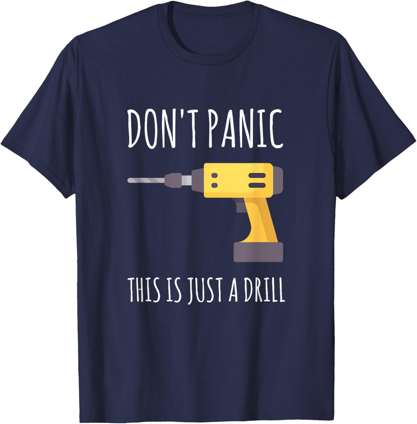 Don't Panic This is Just a Drill T-Shirt - T-Shirt | Navy