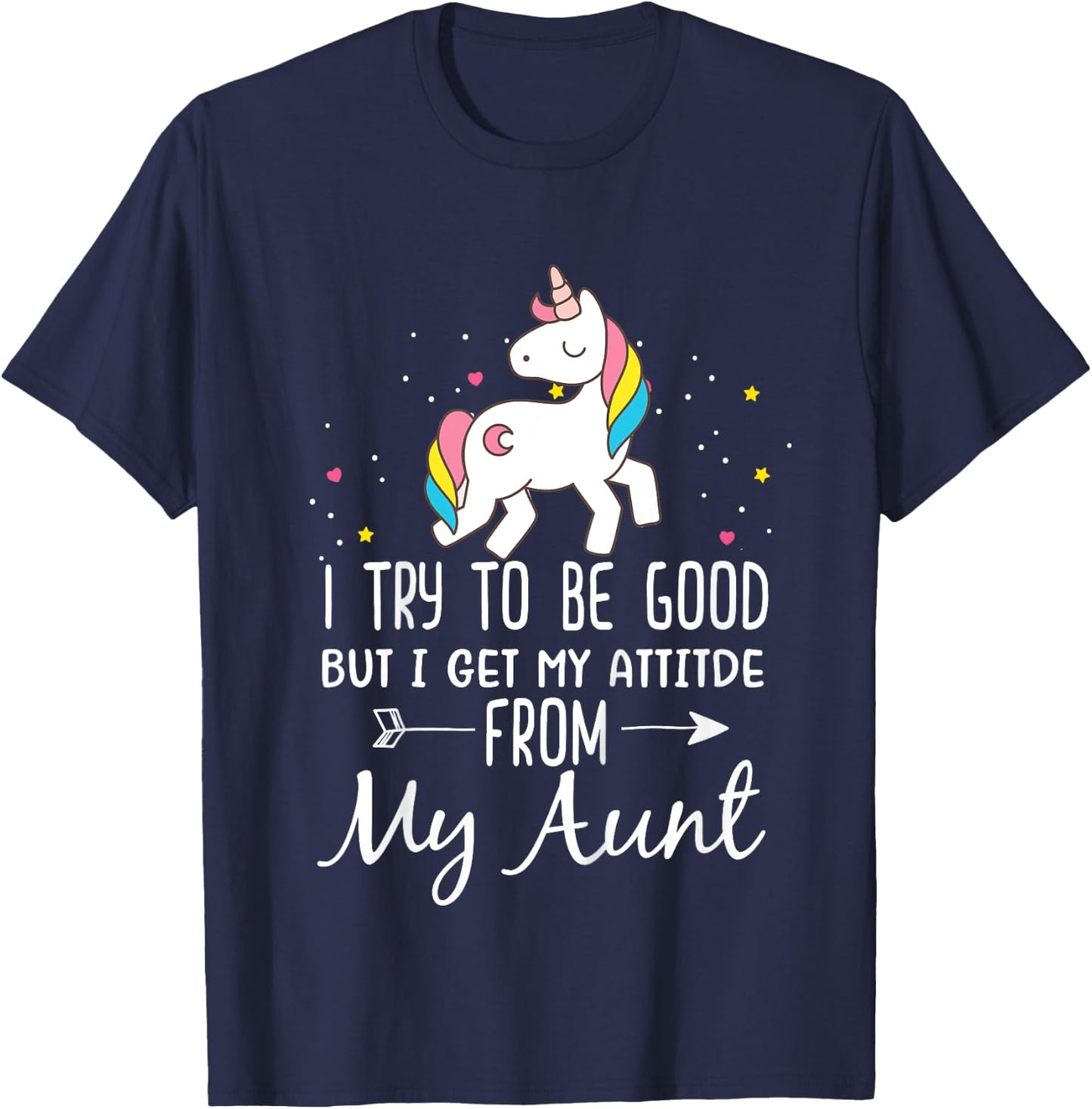 Unicorn I Try To Be Good But I Get My Attitude From My Aunt T-Shirt - T-Shirt | Navy