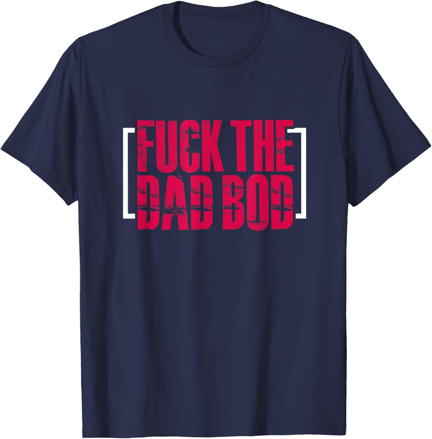 Fitness Gym Workout Funny Fuck The Dad Bod T-Shirt - T-Shirt | Navy