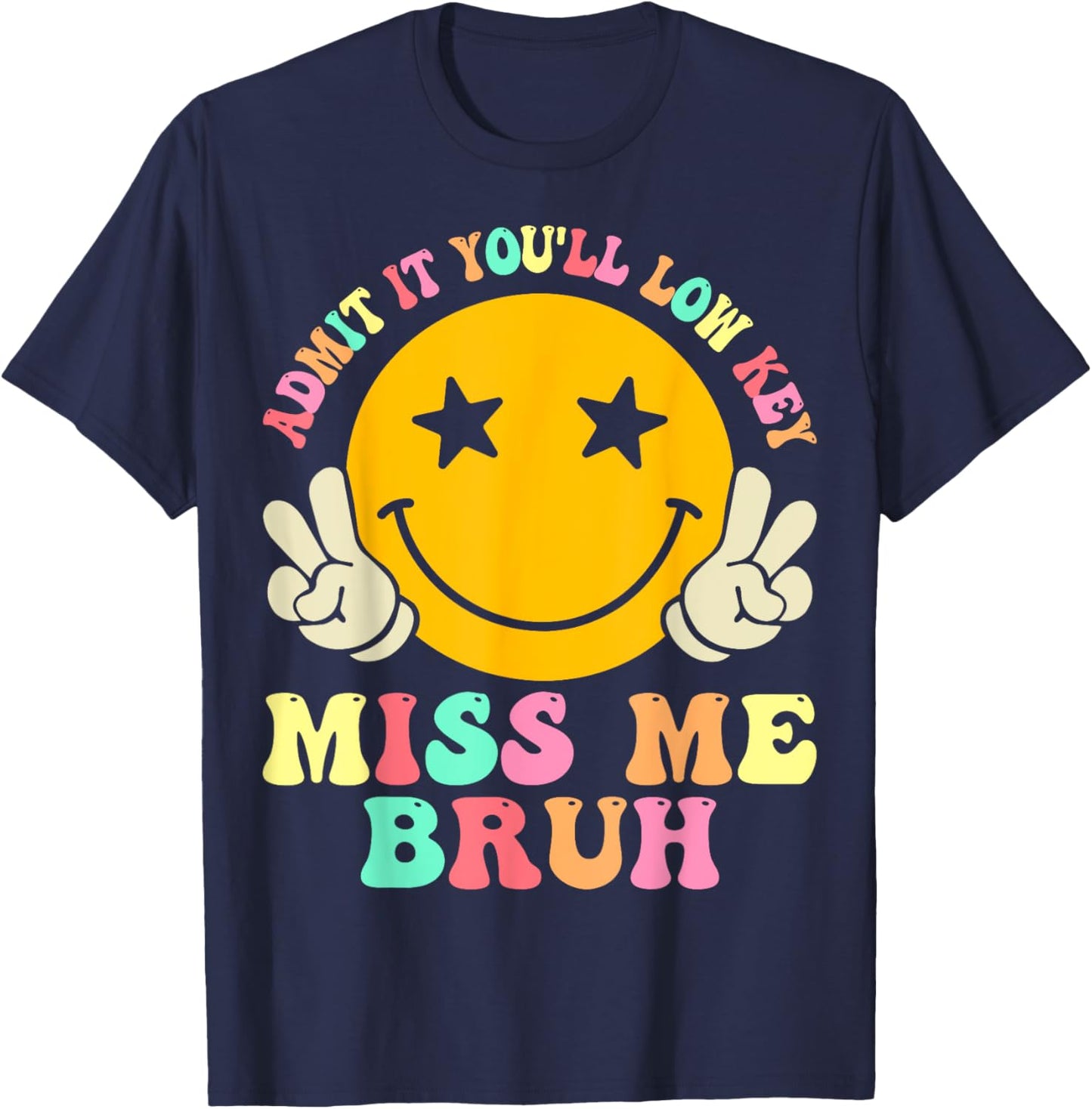 Admit It You'll Low Key Miss Me Bruh Funny Bruh Teacher Men Women Kids T-Shirt - T-Shirt | Navy