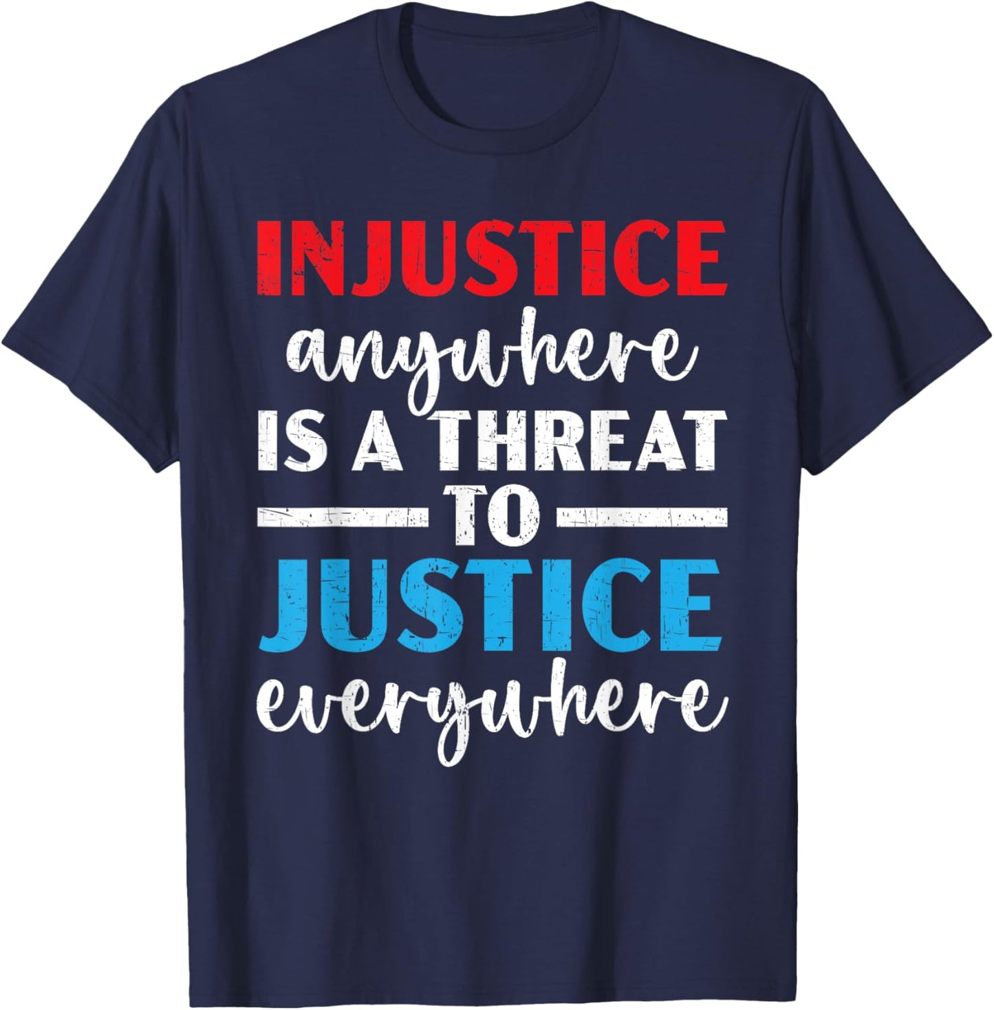 Injustice Anywhere Is A Threat To Justice Everywhere Police T-Shirt - T-Shirt | Navy