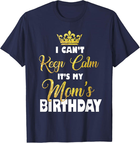 I Can't Keep Calm It's My Mom's Birthday T-Shirt - T-Shirt | Navy