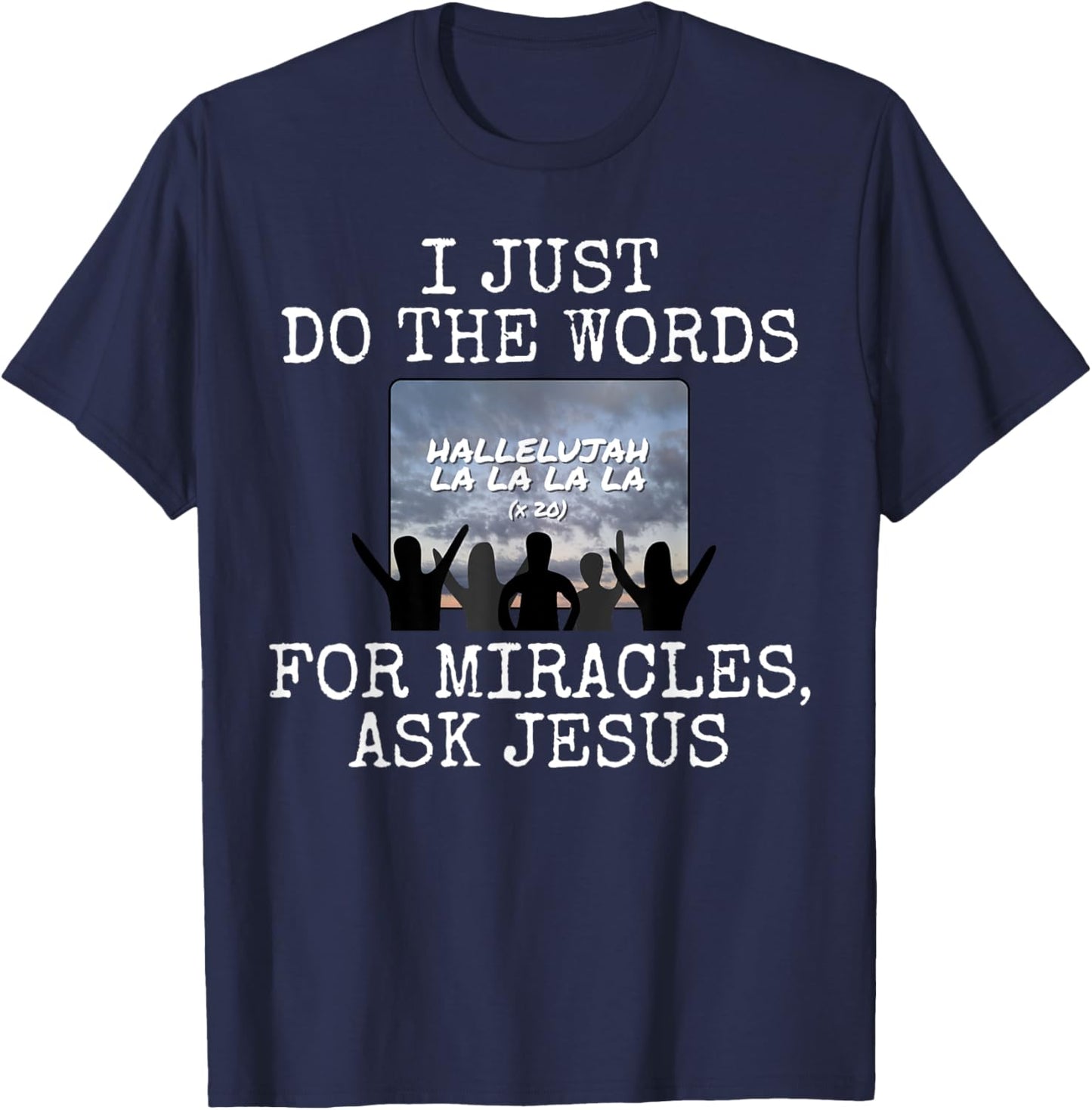 I Just Do The Words, For Miracles Ask Jesus, Church Media T-Shirt - T-Shirt | Navy