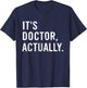 It's Doctor Actually Funny T-Shirt - T-Shirt | Navy
