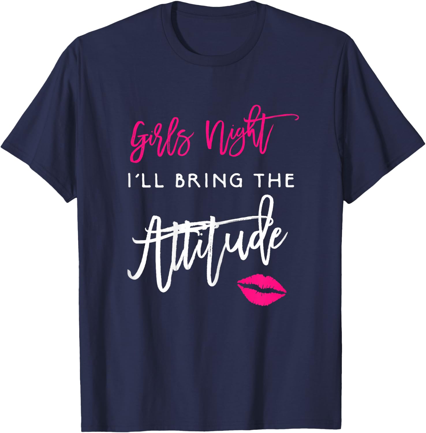 I'll Bring The Attitude Girls Night Out Party Shirt Funny T-Shirt - T-Shirt | Navy